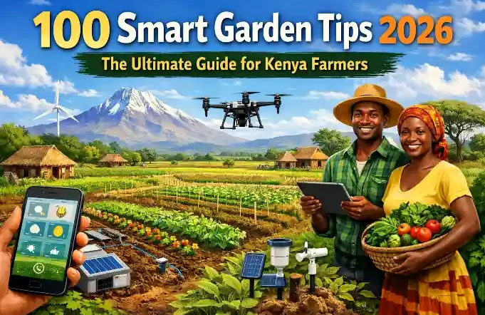 100 Smart Garden Tips 2026: The Ultimate Guide for Kenya Farmers