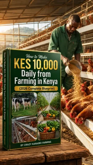 How to Make KES 10,000 Daily from Farming in Kenya (2026 Complete Blueprint)