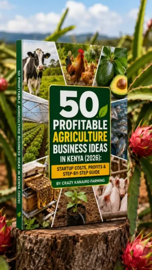 50 Profitable Agriculture Business Ideas in Kenya (2026): Startup Costs, Profits & Step-by-Step Guide